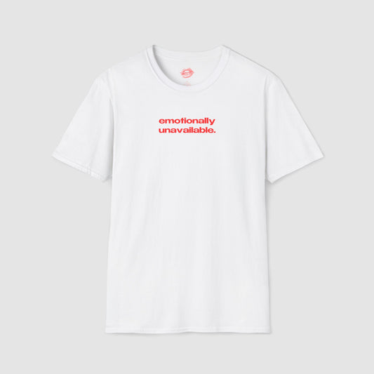 "Emotionally Unavailable." | Text Only | T-Shirt