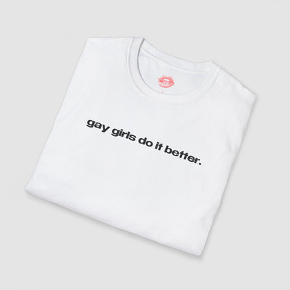 "Gay Girls Do It Better." | Text Only | T-Shirt