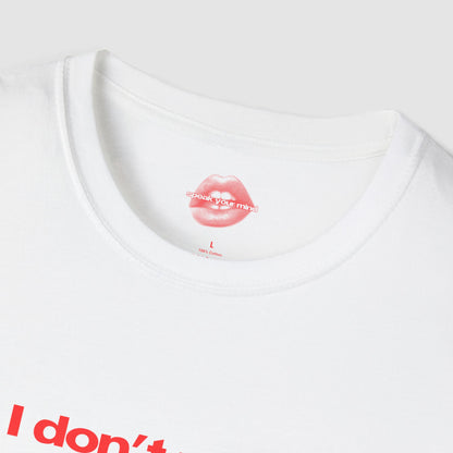 "I Don't Want Your Opinion." | Text Only | T-Shirt