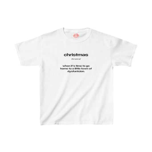 "Christmas - When It's Time To Go Home To O Little Town Of Dysfunction." | Text Only | Baby Tee