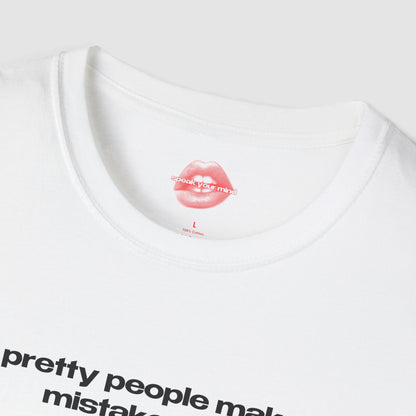 "Pretty People Make Mistakes Too." | Text Only | T-Shirt