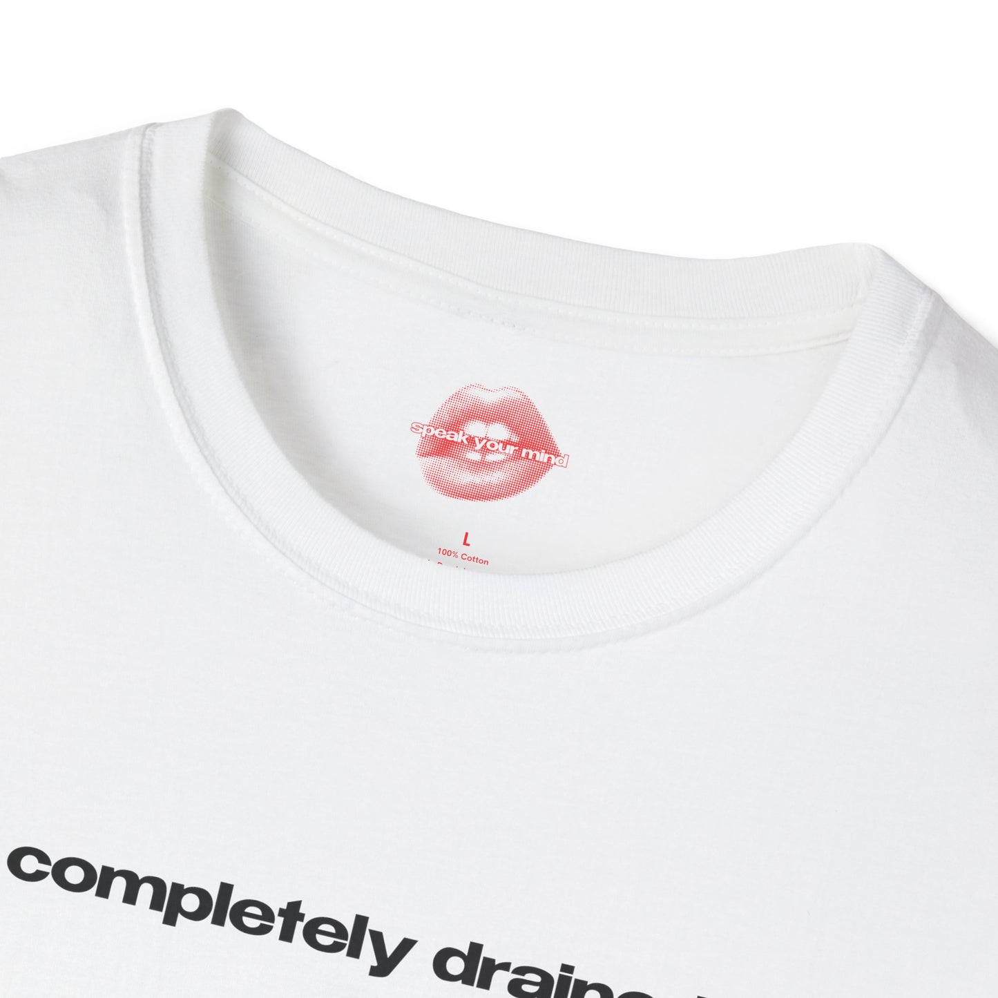 "Completely Drained." | Text Only | T-Shirt