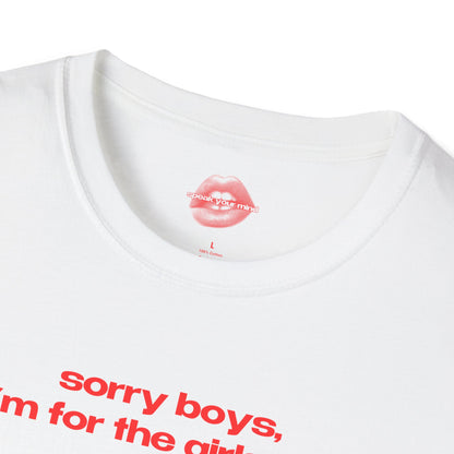 "Sorry Boys, I'm For The Girls Too." | Text Only | T-Shirt