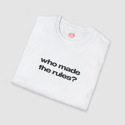 "Who Made The Rules?" | Text Only | T-Shirt