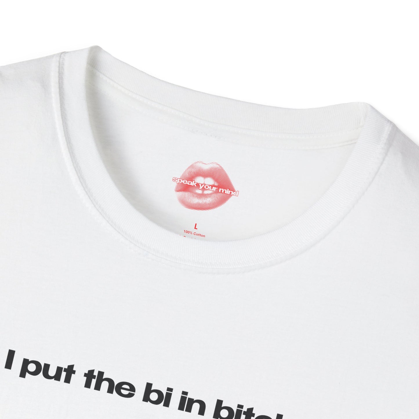 "I Put The Bi In Bitch." | Text Only | T-Shirt