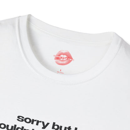 "Sorry But I Couldn't Care Less." | Text Only | T-Shirt