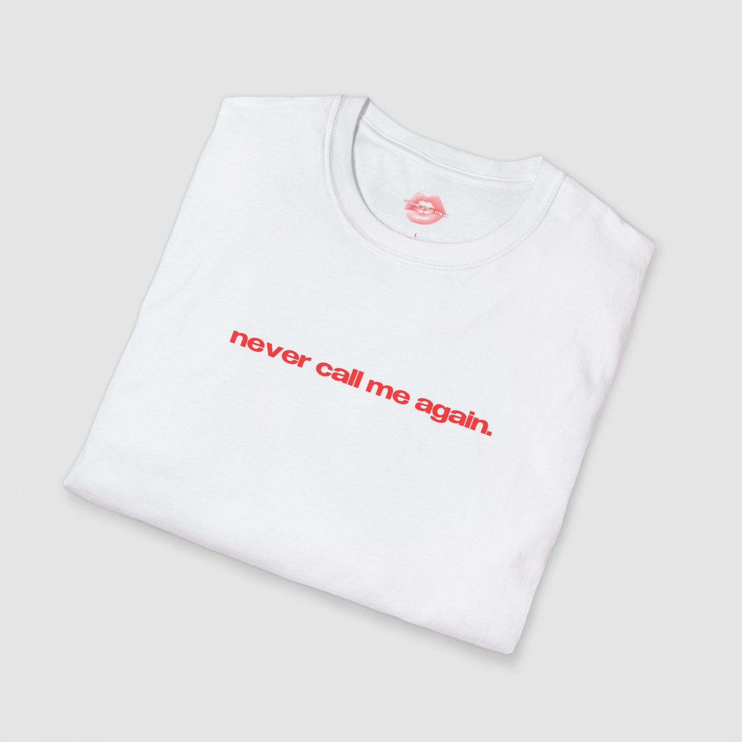 "Never Call Me Again." | Text Only | T-Shirt