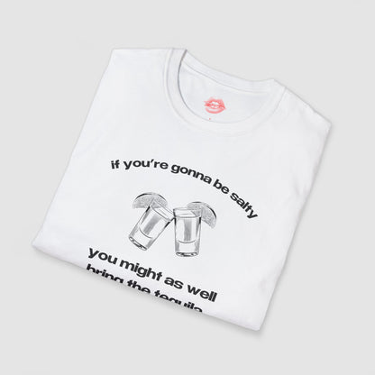 "If You're Gonna Be Salty, You Might As Well Bring The Tequila." | Shots | T-Shirt