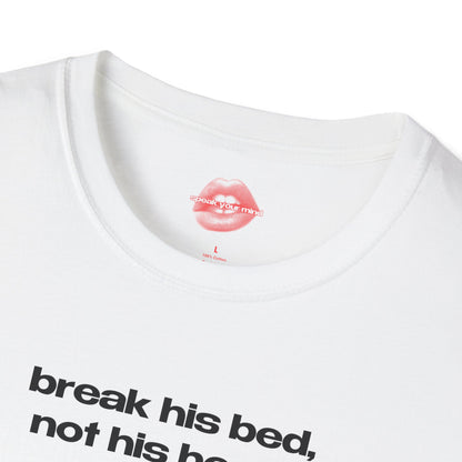 "Break His Bed, Not His Heart." | Text Only | T-Shirt