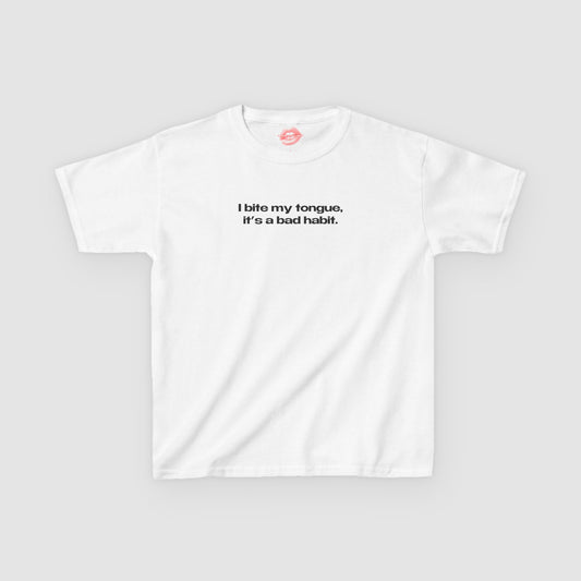 "I Bite My Tongue, It's A Bad Habit." | Text Only | Baby Tee