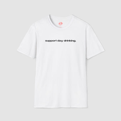 "Support Day Drinking." | Text Only | T-Shirt