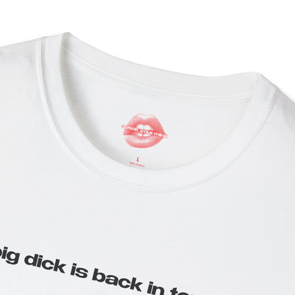 "Big Dick Is Back In Town." | Text Only | T-Shirt