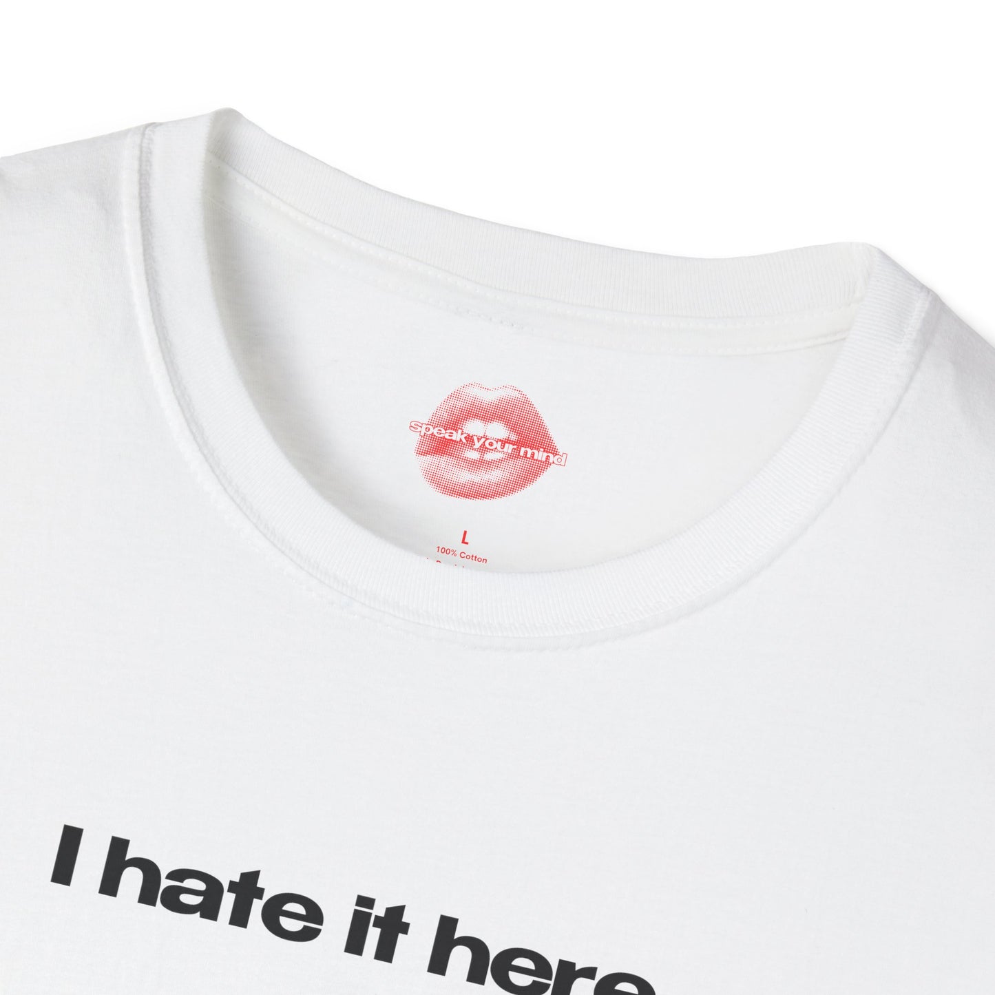 "I Hate It Here." | Text Only | T-Shirt