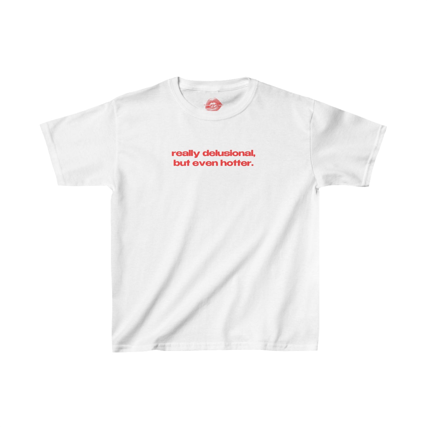 "Really Delusional, But Even Hotter." | Text Only | Baby Tee