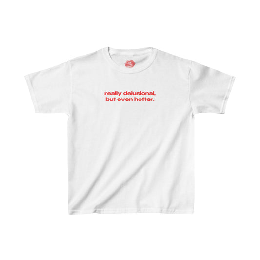 "Really Delusional, But Even Hotter." | Text Only | Baby Tee