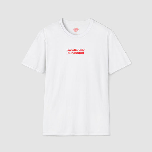 "Emotionally Exhausted." | Text Only | T-Shirt