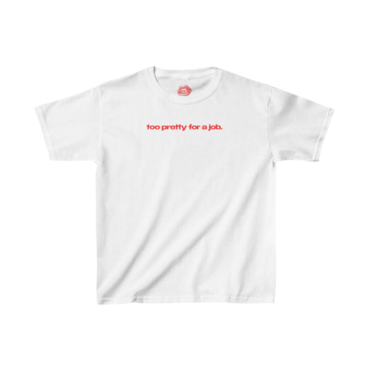 "Too Pretty For A Job." | Text Only | Baby Tee