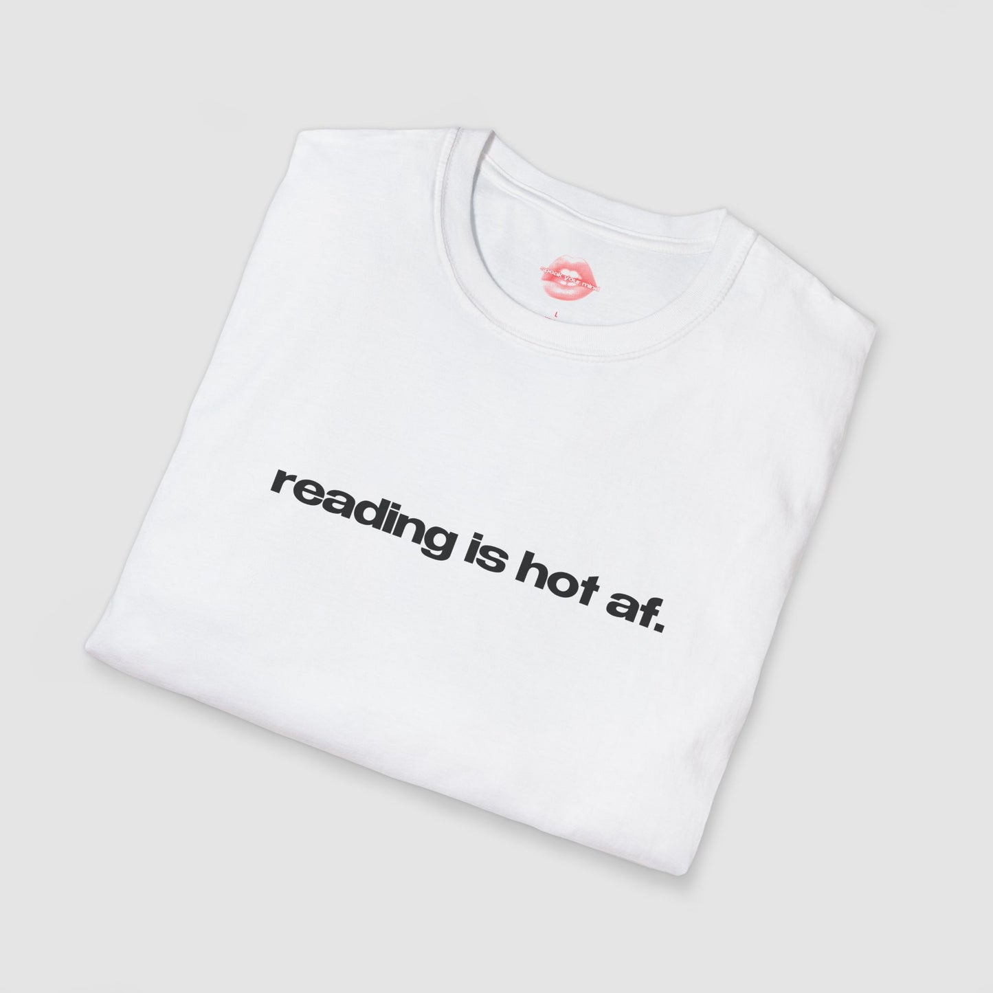 "Reading Is Hot Af." | Text Only | T-Shirt