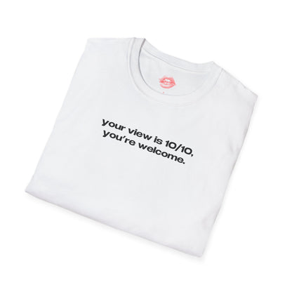 "Your View Is 10/10, You're Welcome." | Text Only | T-Shirt