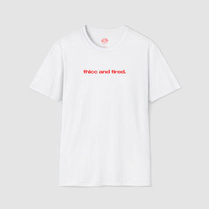 "Thicc And Tired." | Text Only | T-Shirt