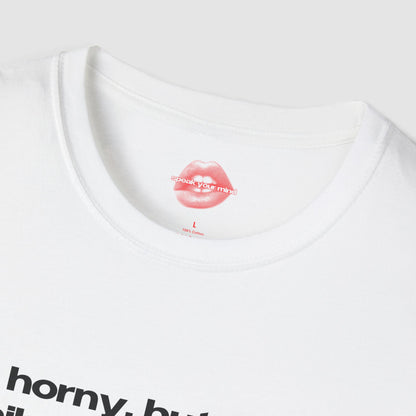 "Horny, But In A Philosophical Way." | Text Only | T-Shirt