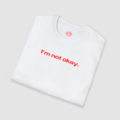 "I'm Not Okay." | Text Only | T-Shirt