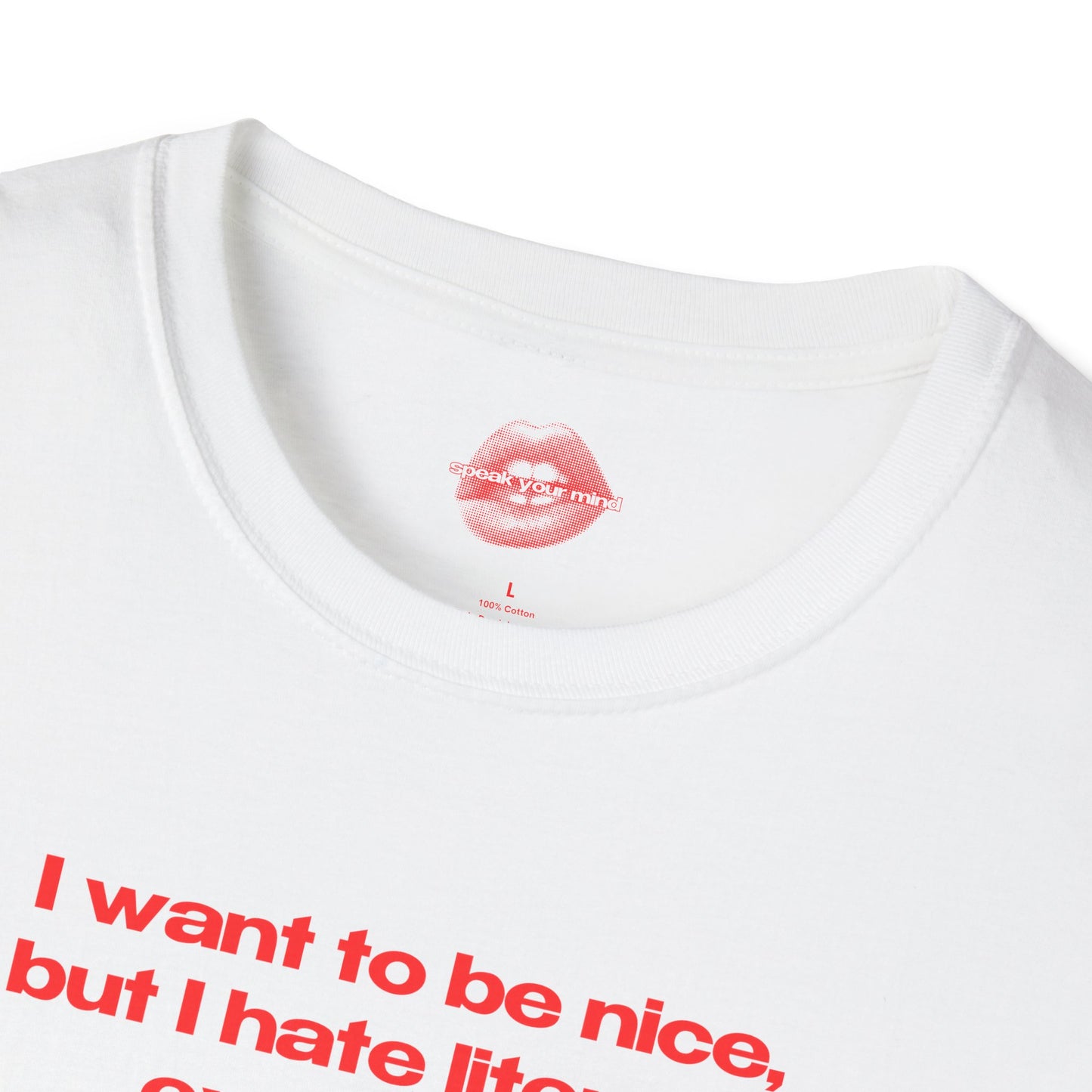 "I Want To Be Nice, But I Hate Literally Everyone." | Text Only | T-Shirt