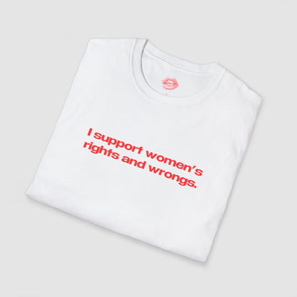 "I Support Women's Rights And Wrongs." | Text Only | T-Shirt