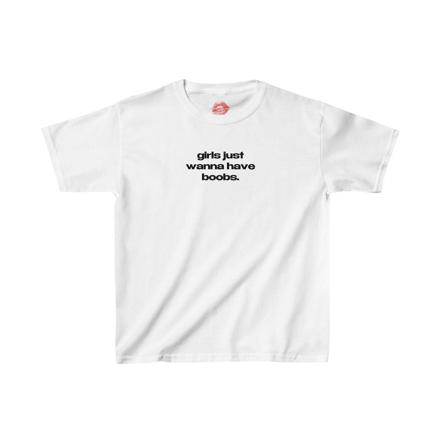 "Girls Just Wanna Have Boobs." | Text Only | Baby Tee