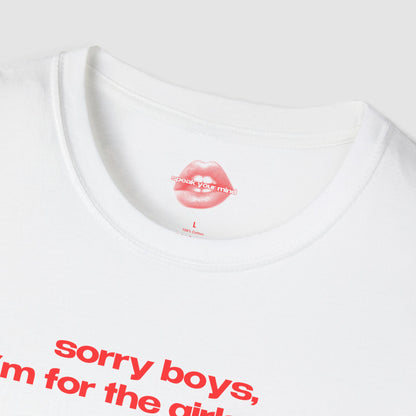 "Sorry Boys, I'm For The Girls Too." | Text Only | T-Shirt