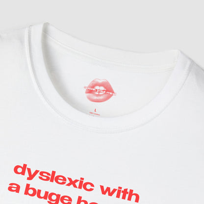 "Dyslexic With A Buge Hooty." | Text Only | T-Shirt