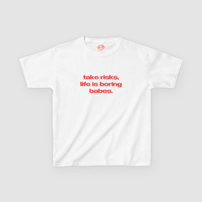 "Take Risks, Life Is Boring Babes." | Text Only | Baby Tee