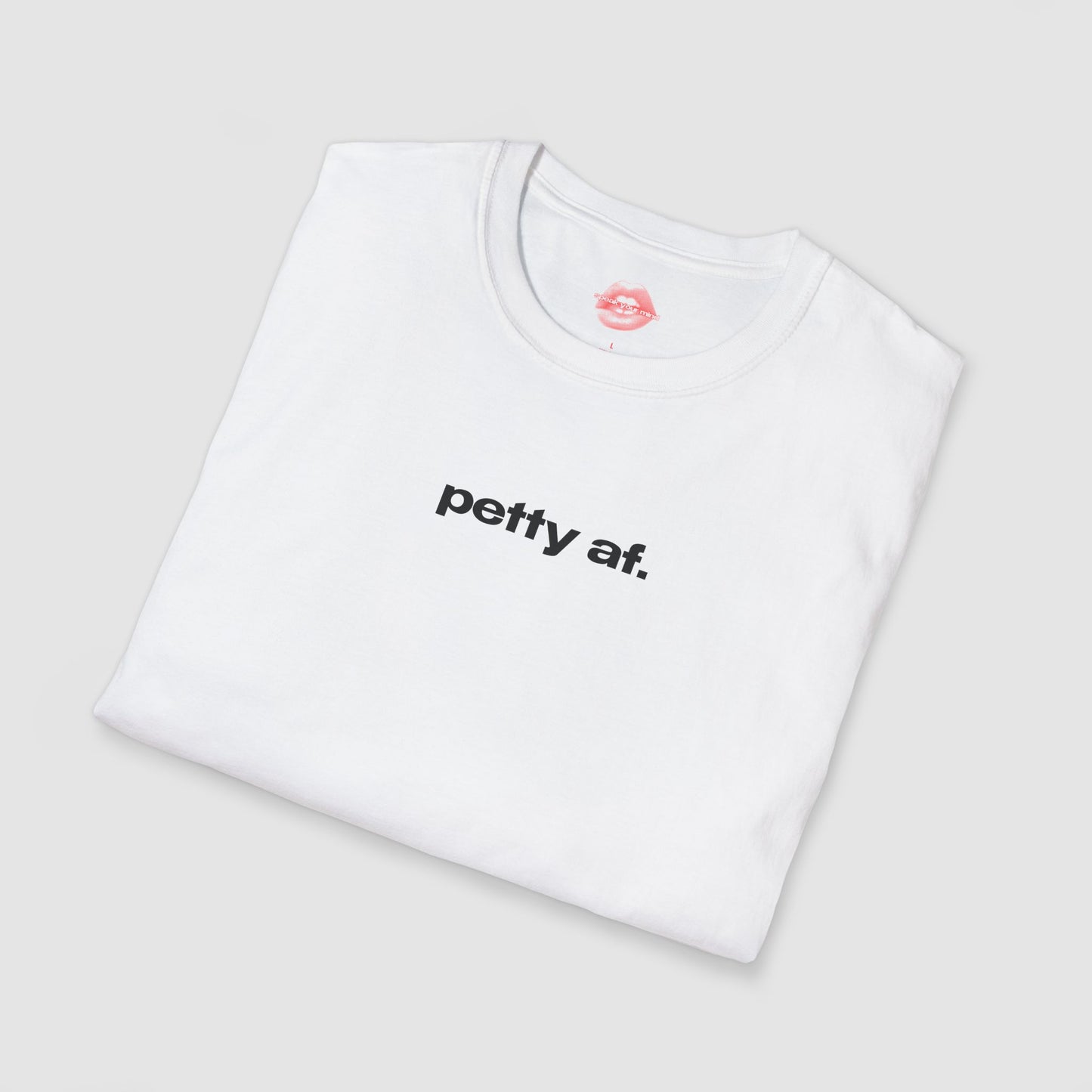 "Petty Af." | Text Only | T-Shirt