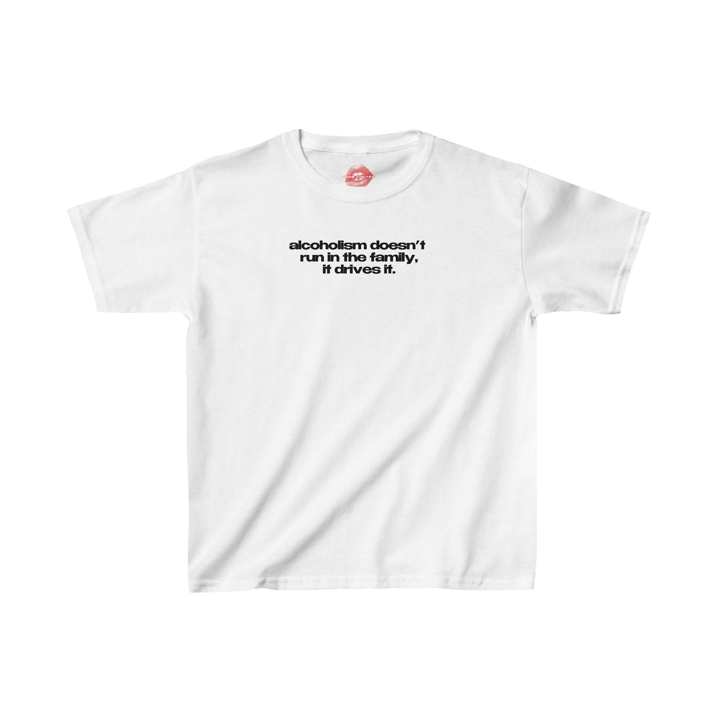 "Alcoholism Doesn't Run In The Family, It Drives It." | Text Only | Baby Tee