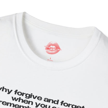 "Why Forgive And Forget, When You Can Remember And Hate" | Text Only | T-Shirt