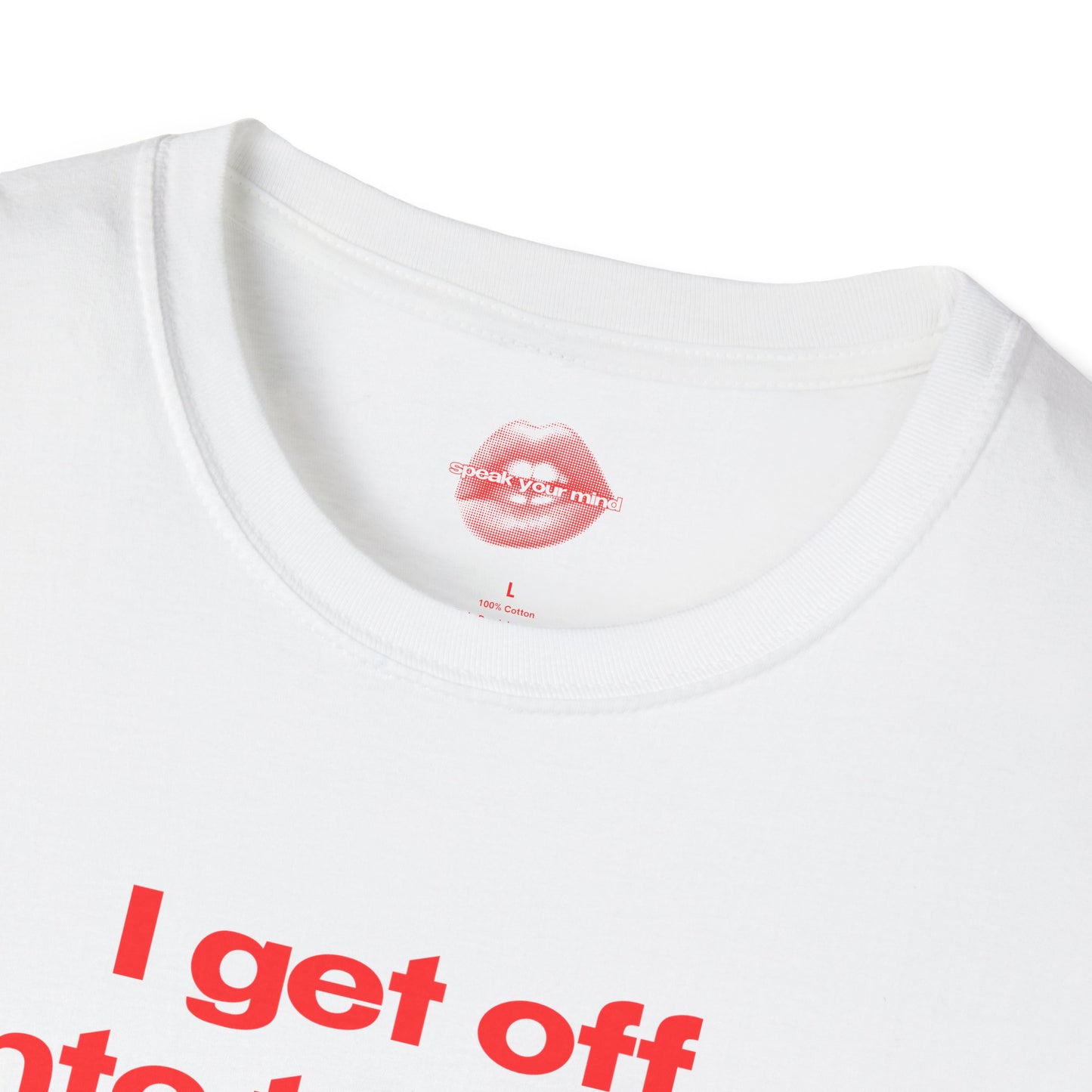 "I Get Off Into Trouble." | Text Only | T-Shirt