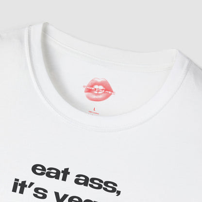 "Eat Ass, It's Vegan." | Text Only | T-Shirt