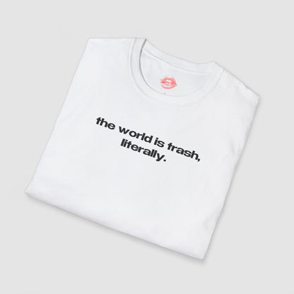 "The World Is Trash, Literally." | Text Only | T-Shirt
