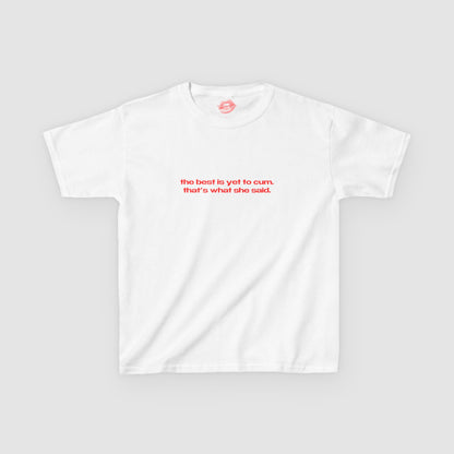 "The Best Is Yet To Cum. That's What She Said." | Text Only | Baby Tee