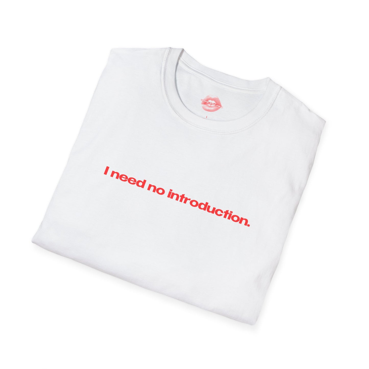 "I Need No Introduction." | Text Only | T-Shirt