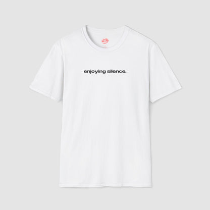 "Enjoying Silence." | Text Only | T-Shirt