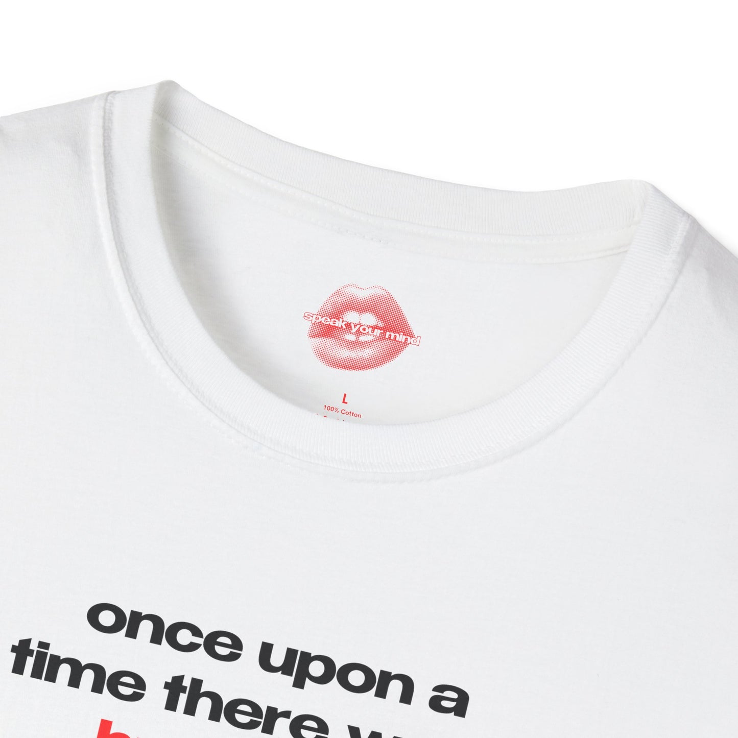 "Once Upon A Time There Was... Humanity." | Text Only | T-Shirt