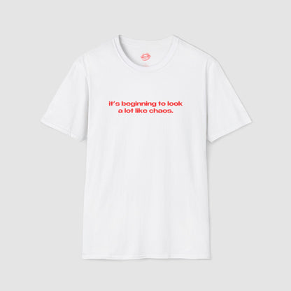 "It's Beginning To Look A Lot Like Chaos." | Text Only | T-Shirt