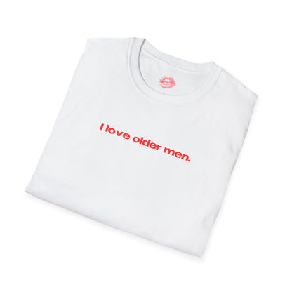 "I Love Older Men." | Text Only | T-Shirt