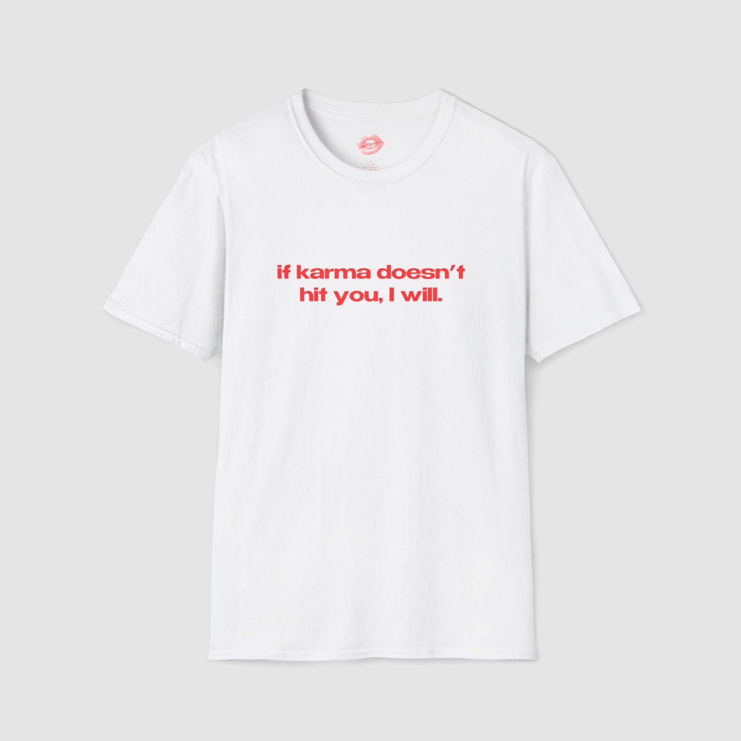 "If Karma Doesn't Hit You, I Will." | Text Only | T-Shirt