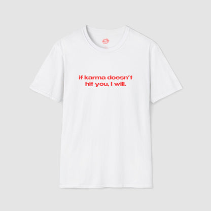 "If Karma Doesn't Hit You, I Will." | Text Only | T-Shirt