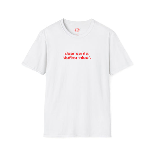 "Dear Santa, Define 'Nice'." | Text Only | T-Shirt