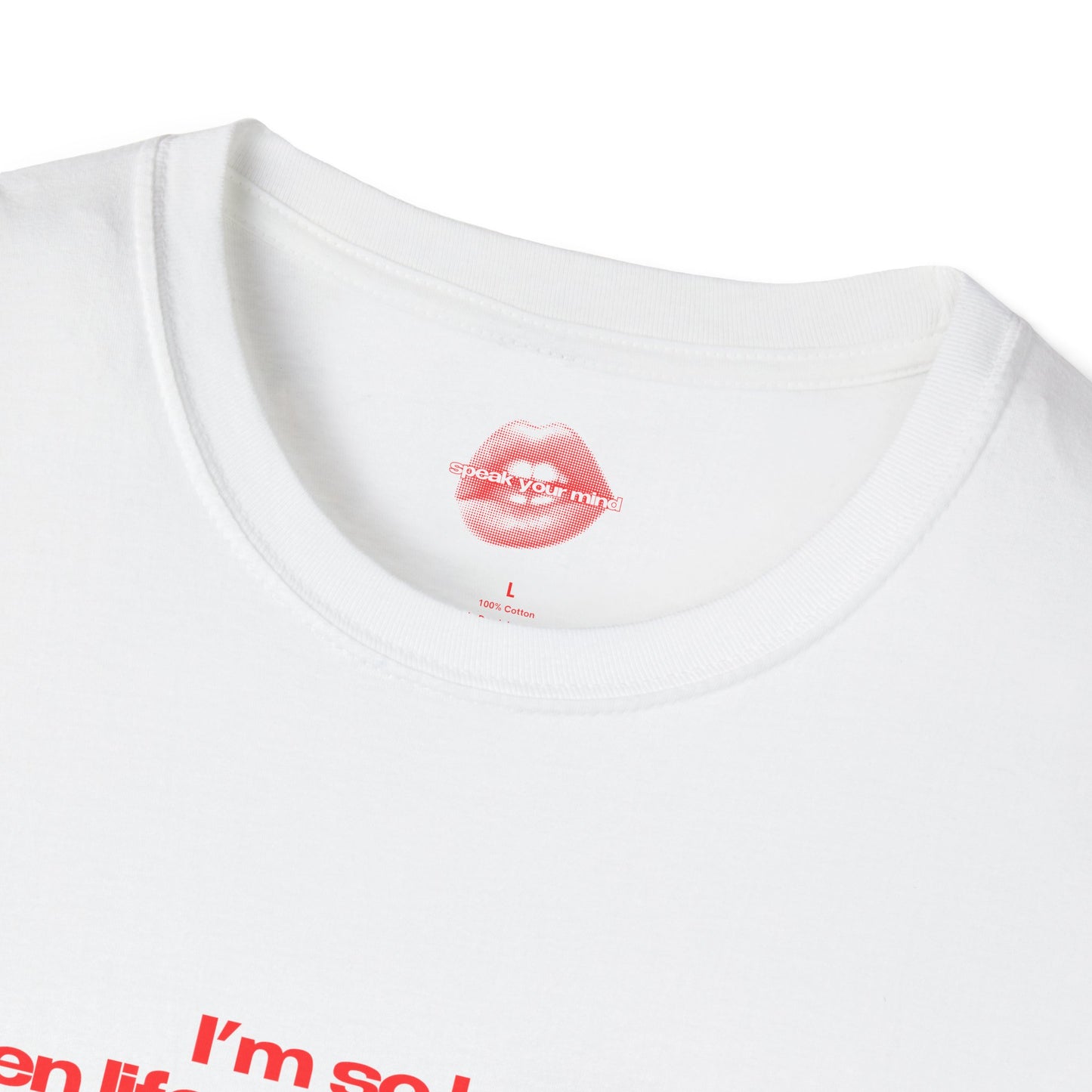 "I'm So Hot Even Life Tries To Fuck Me." | Text Only | T-Shirt