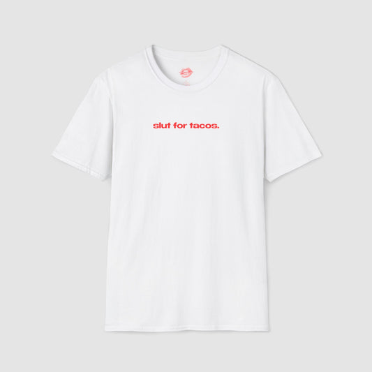 "Slut For Tacos." | Text Only | T-Shirt