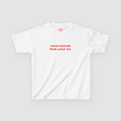 "When Bored, Fuck Your Ex." | Text Only | Baby Tee